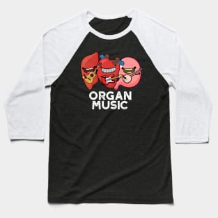 Organ Music Funny Anatomy Body Parts Pun Baseball T-Shirt